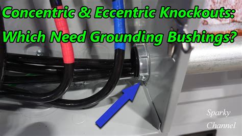 concentric knockouts in electrical boxes|when to use ground bushings.